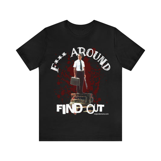 F Around Find Out, FAFO, Falling Down T Shirt